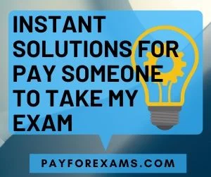 Instant Solutions for Pay Someone to Take My Exam